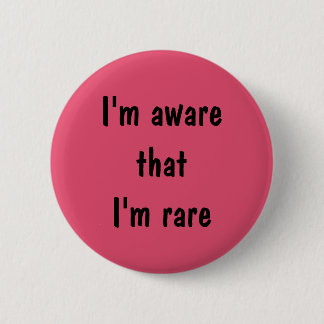 I'm aware that I'm rare pin