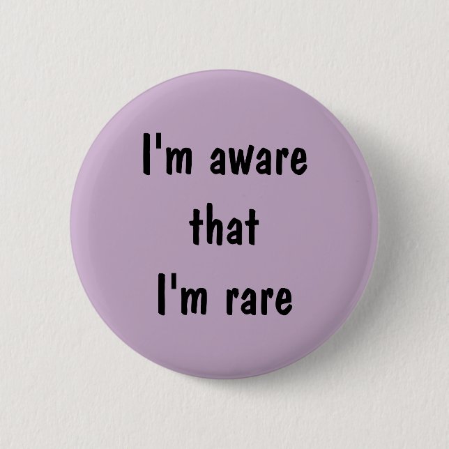 I'm aware that I'm rare Pinback Button (Front)