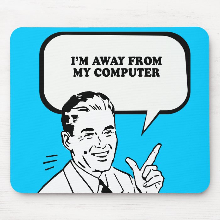 IM AWAY MY COMPUTER T shirt Mousepad