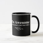 I&#39;m Awesome. Don&#39;t Question It. Just Deal With It. Mug at Zazzle