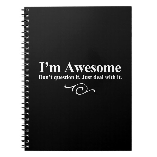 I'm awesome. Don't question it. Just deal with it. Notebook (Front)