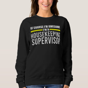 Im Awesome Housekeeping Supervisor Housekeeper Sweatshirt