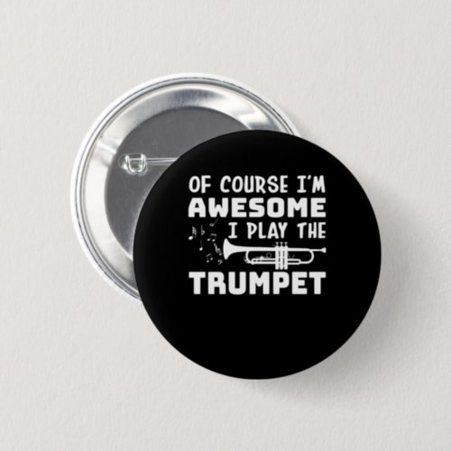 Im Awesome I Play The Trumpet Player Button