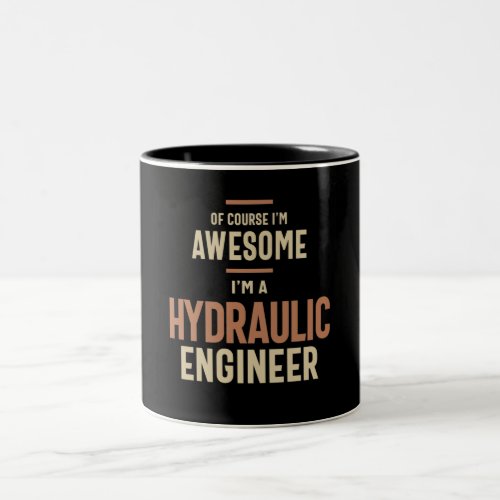 Im Awesome Im a Hydraulic Engineer Funny Job Two_Tone Coffee Mug