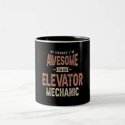 Im Awesome Im an Elevator Mechanic Funny Job Two_Tone Coffee Mug