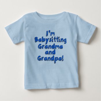 I'm Babysitting Grandma And Grandpa Toddler Tshirt by LittleThingsDesigns at Zazzle