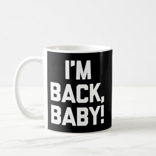 IM Back Baby Saying Novelty Humor Coffee Mug