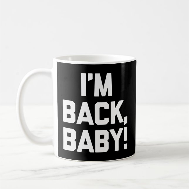 I'M Back Baby Saying Novelty Humor Coffee Mug (Left)