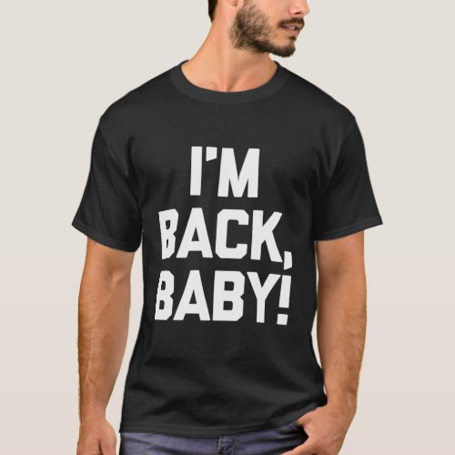 IM Back Baby Saying Novelty Humor T_Shirt