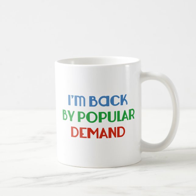 I'm Back By Popular Demand Coffee Mug (Right)