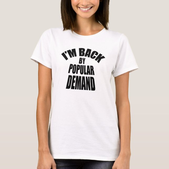 I'm back by popular demand T-Shirt (Front)