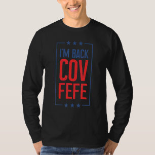 I'm Back Covfefe Covfefe Hashtag  Political 1 T-Shirt