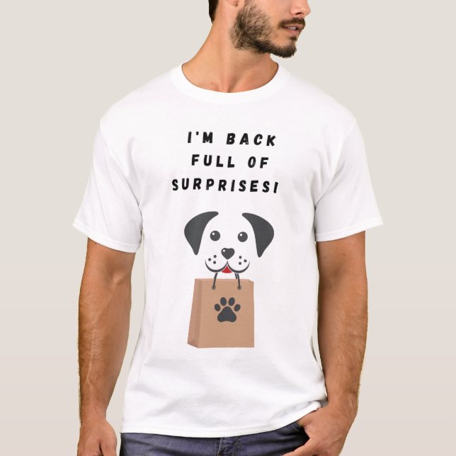 I'm back full of surprises!  T-Shirt (Front)
