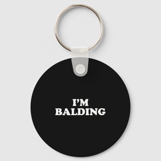 I'm Balding Shirt Funny Sarcastic Saying Men Women Keychain (Front)