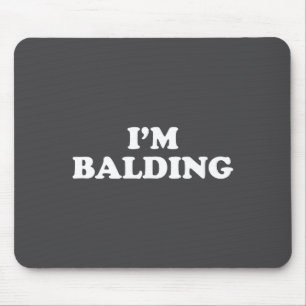 I'm Balding Shirt Funny Sarcastic Saying Men Women Mouse Pad
