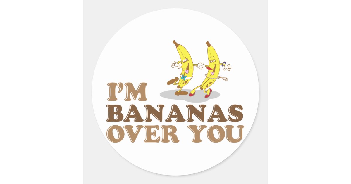 Im Bananas Over You Dancing Bananas Classic Round Sticker Zazzle