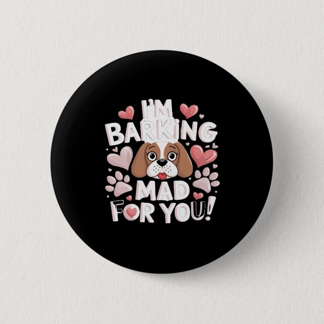 I'm Barking Mad for You! Dog Button (Front)