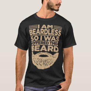 I'm Beardless So I Was Offered This Beard Bearded T-Shirt