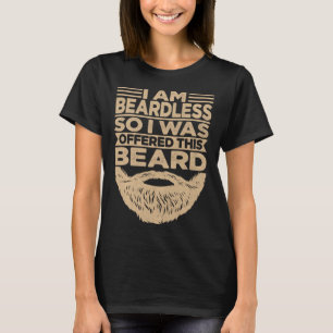 I'm Beardless So I Was Offered This Beard Bearded T-Shirt