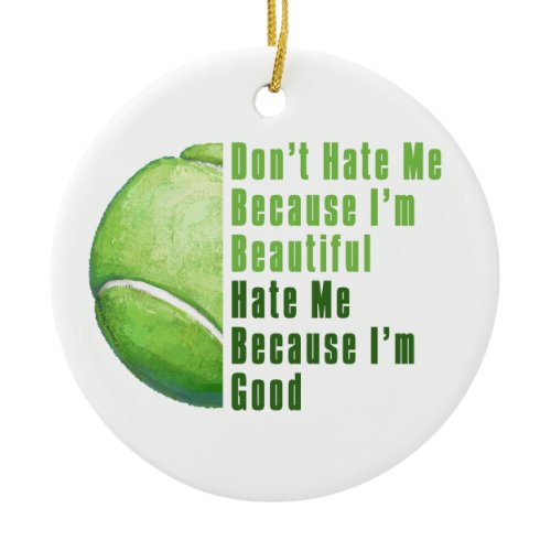 Im Beautiful Im Good Tennis Ball Ceramic Ornament