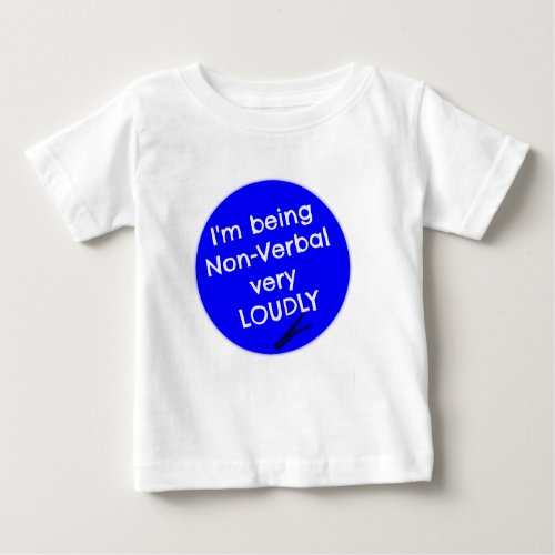 Im being non_verbal very loudly baby T_Shirt