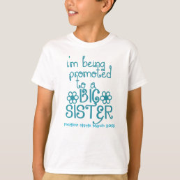 I&#39;m Being Promoted To A Big Sister T-Shirt