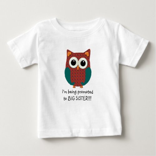 Im Being Promoted to Big Sister Owl Infant Tshirt