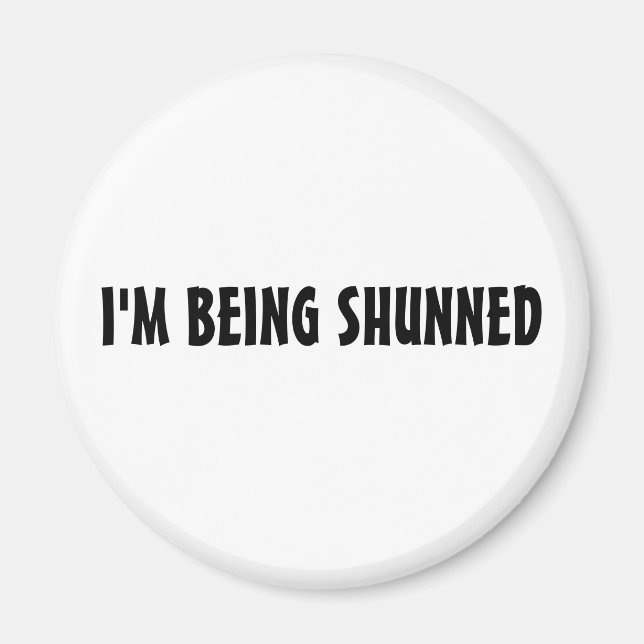 I'M BEING SHUNNED MAGNET (Front)