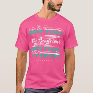 I'M Best Thing My Boyfriend Ever Found On Internet T-Shirt
