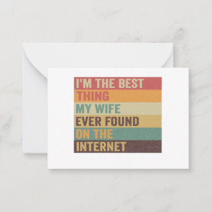 I'm Best Thing My Wife Ever Found on the Internet  Note Card