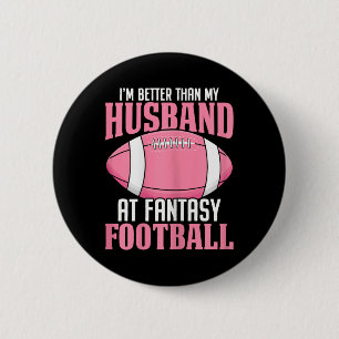 I'm Better Than My Husband At Fantasy Football Ffl Button