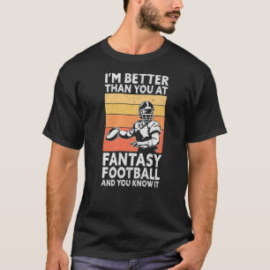 I'm Better Than You Draft Day Funny Fantasy Footb T-Shirt
