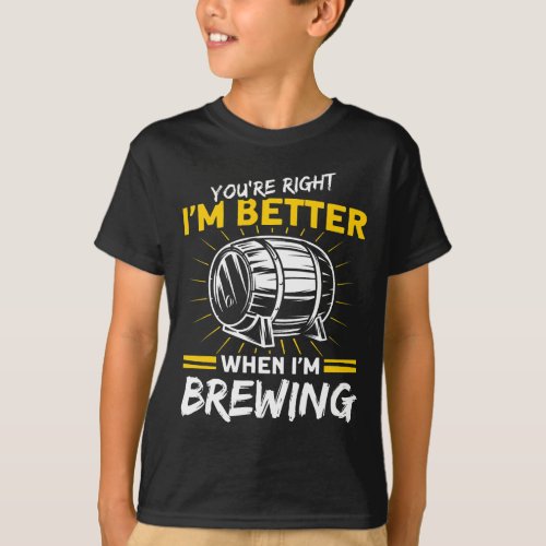 Im Better When Im Brewing Craft Beer Brewer T_Shirt