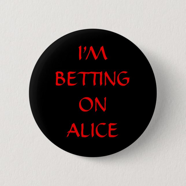 I'M BETTING ON ALICE PINBACK BUTTON (Front)