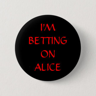 I'M BETTING ON ALICE PINBACK BUTTON