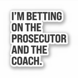 I'm betting on the prosecutor and the coach sticker