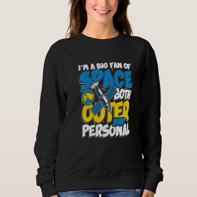 I'm Big Fan of Space Both Outer and Personal Astro Sweatshirt (Front)