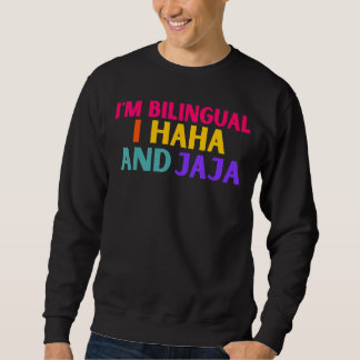 Im Bilingual I Haha And Jaja Spanish Spanglish Te Sweatshirt