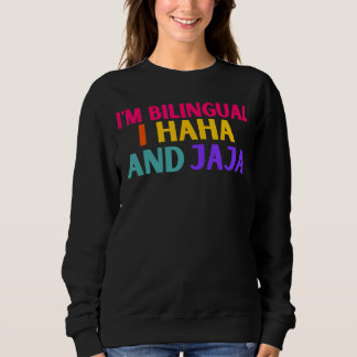 Im Bilingual I Haha And Jaja Spanish Spanglish Te Sweatshirt