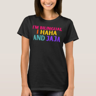 Im Bilingual I Haha And Jaja Spanish Spanglish Te T-Shirt