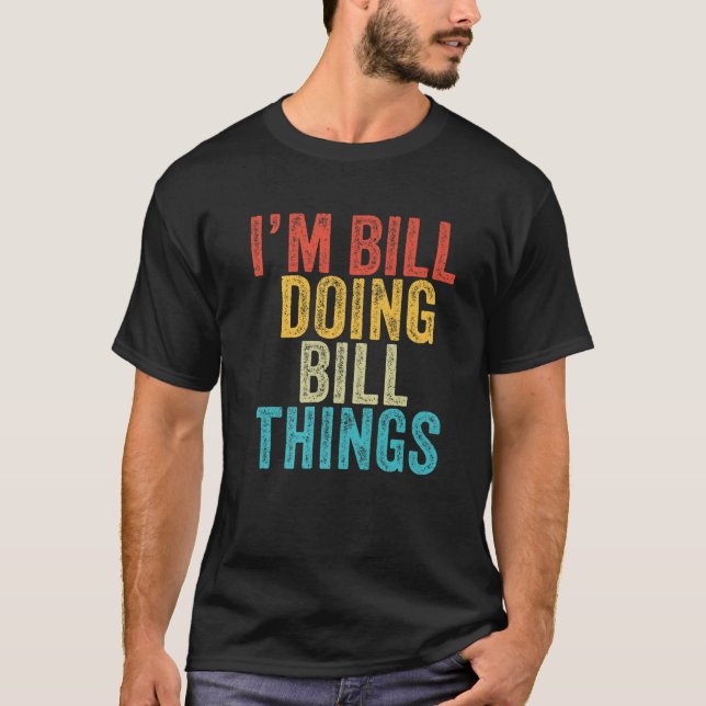 I'm Bill Doing Bill Things Funny Bill Birthday Vin T-Shirt (Front)