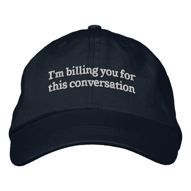 I'm Billing You For This Conversation Funny Lawyer Embroidered Baseball Cap (Front)