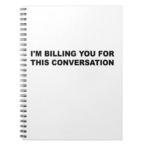 Im billing You For This Conversation Funny Lawyer Notebook