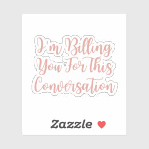 I'm Billing You For This Conversation funny lawyer Sticker
