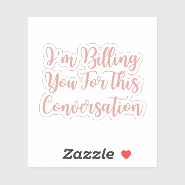 I'm Billing You For This Conversation funny lawyer Sticker (Sheet)