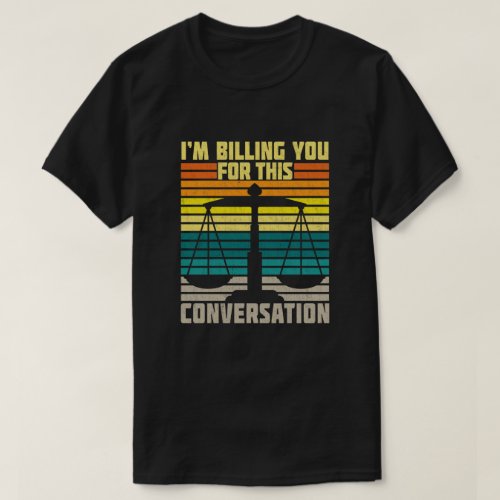 Im Billing You For This Conversation Funny Lawyer T_Shirt