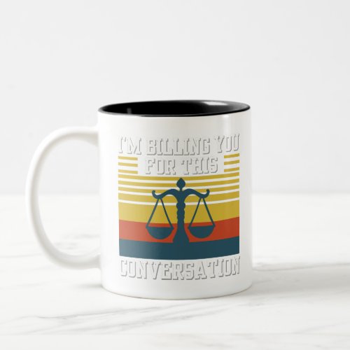 Im Billing You For This Conversationfunny lawyer Two_Tone Coffee Mug
