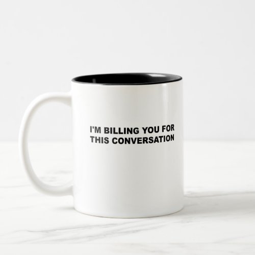 Im billing You For This Conversation Funny Lawyer Two_Tone Coffee Mug