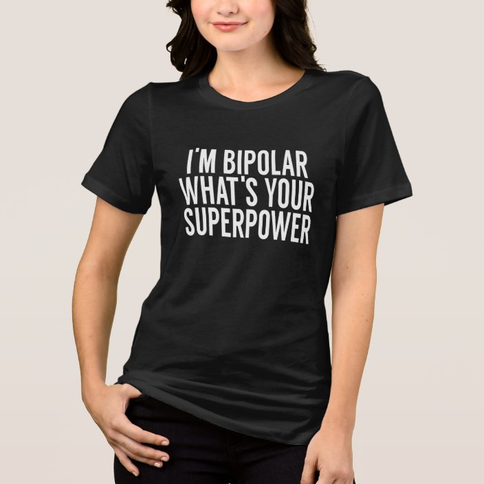 funny bipolar t shirts