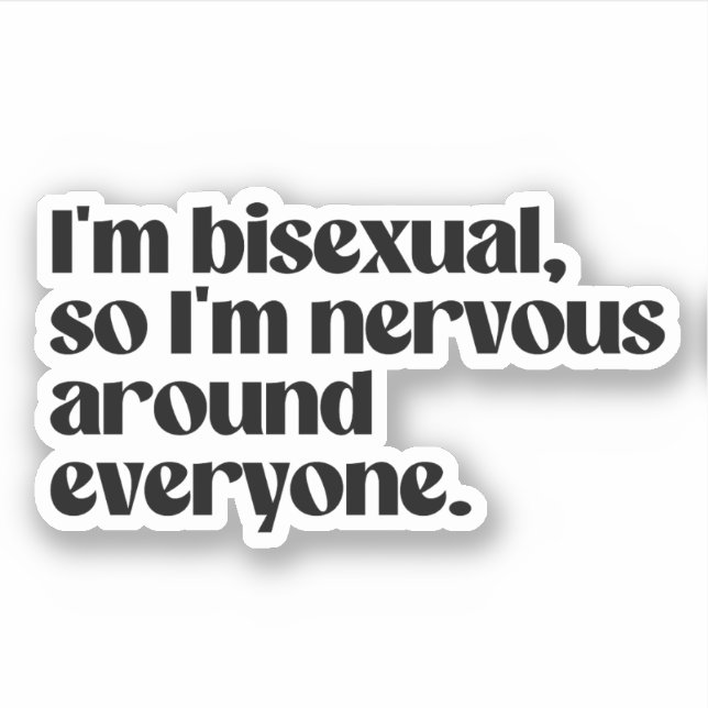 I'm bisexual and nervous around everyone sticker (Front)